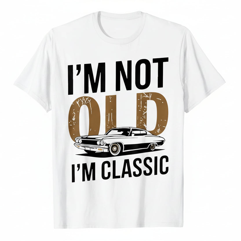 “I'm Not Old, I'm Classic” T-Shirt