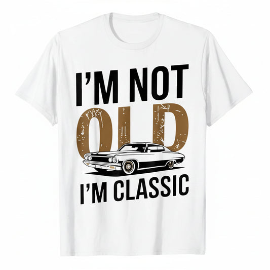 “I'm Not Old, I'm Classic” T-Shirt 